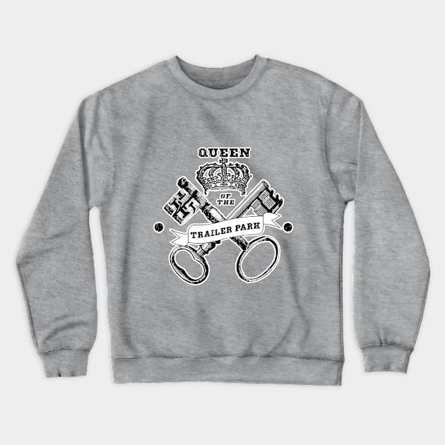 Queen of the Trailer Park Crewneck Sweatshirt by SCL1CocoDesigns